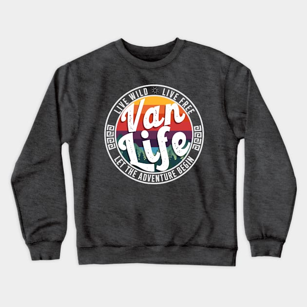 Van Life - Live Wild, Live Free - Let The Adventure Begin Crewneck Sweatshirt by sticker happy